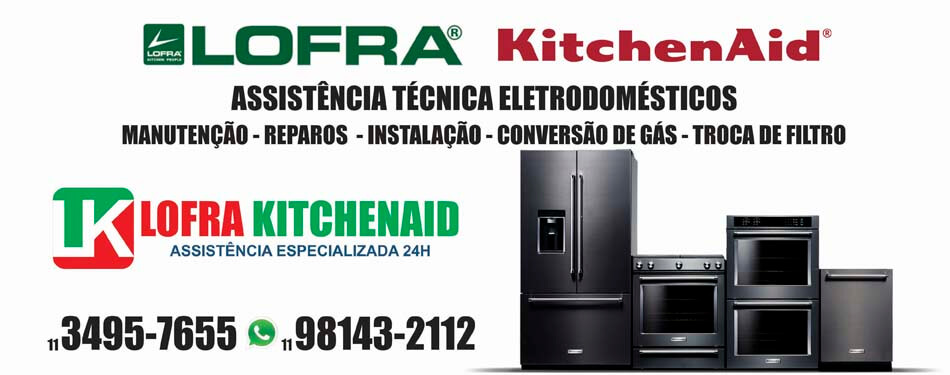 Assistência especializada Rua Oliveira Peixoto fora da garantia Lofra e Kitchenaid